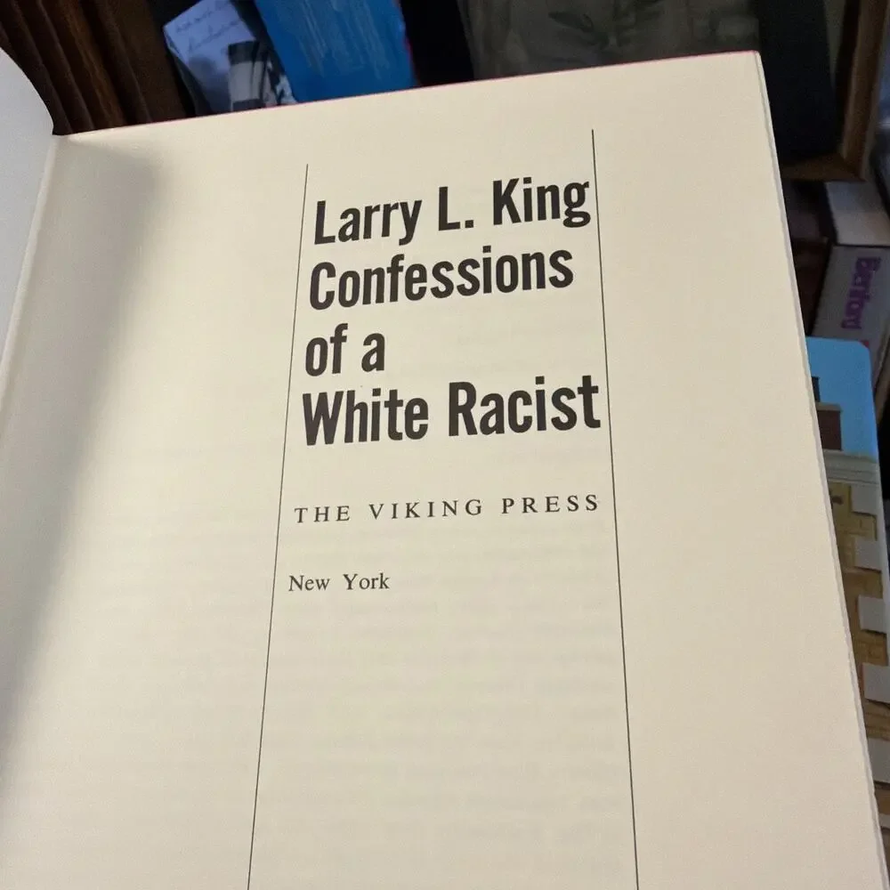 CONFESSIONS OF‎ A WHITE RACIST By Larry L. King - Hardcover